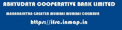 ABHYUDAYA COOPERATIVE BANK LIMITED  MAHARASHTRA GREATER MUMBAI MUMBAI CHEMBUR  ifsc code